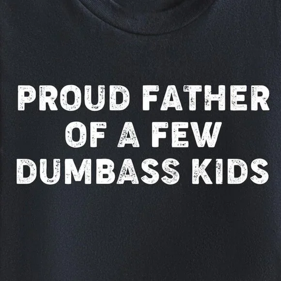 Funny Father's Day Shirt, Proud Father Of A Few Dumbass Kids T-shirt - Picture 2 of 4